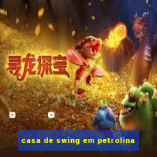 casa de swing em petrolina